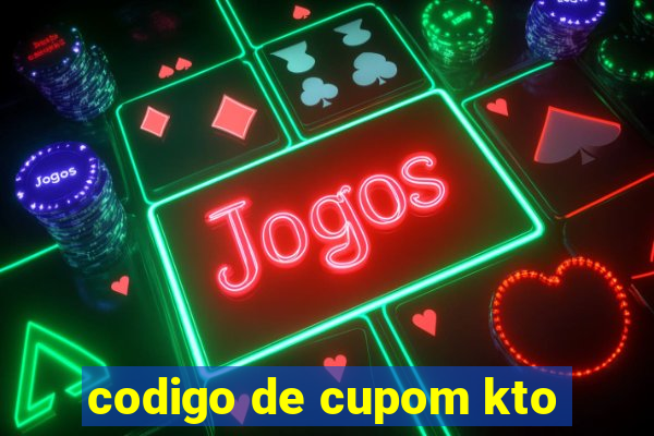 codigo de cupom kto